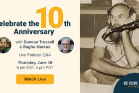 LIVE Podcast to Celebrate the Be Here Now Network 10th Anniversary with Duncan Trussell & Raghu Markus