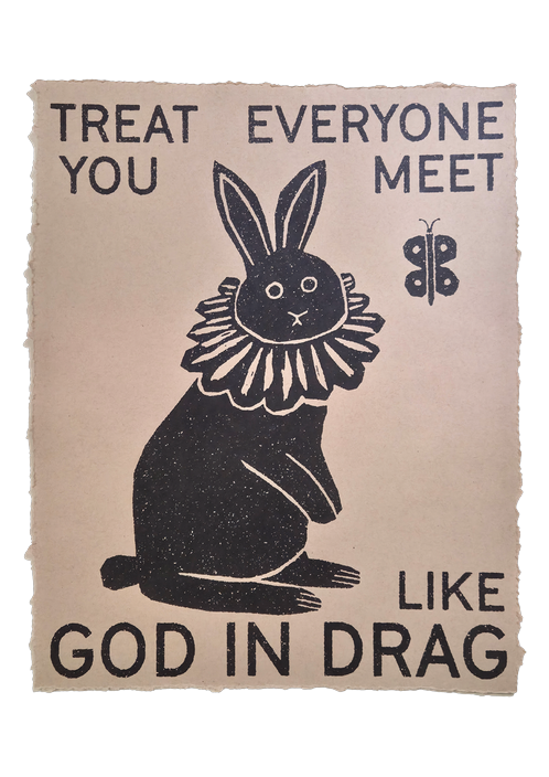 God in Drag poster: a black rabbit in a ruffled collar beside a butterfly, with the words Treat Everyone You Meet Like God in Drag
