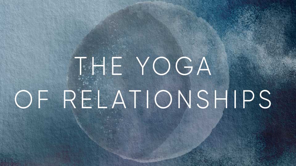 Yoga of Relationships