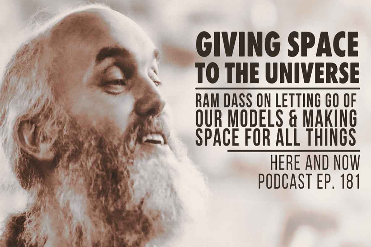 Ram Dass Episode 181 - Giving Space to the Universe