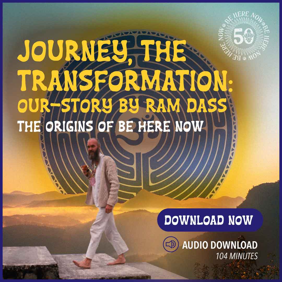 The Legacy of Be Here Now • Ram Dass