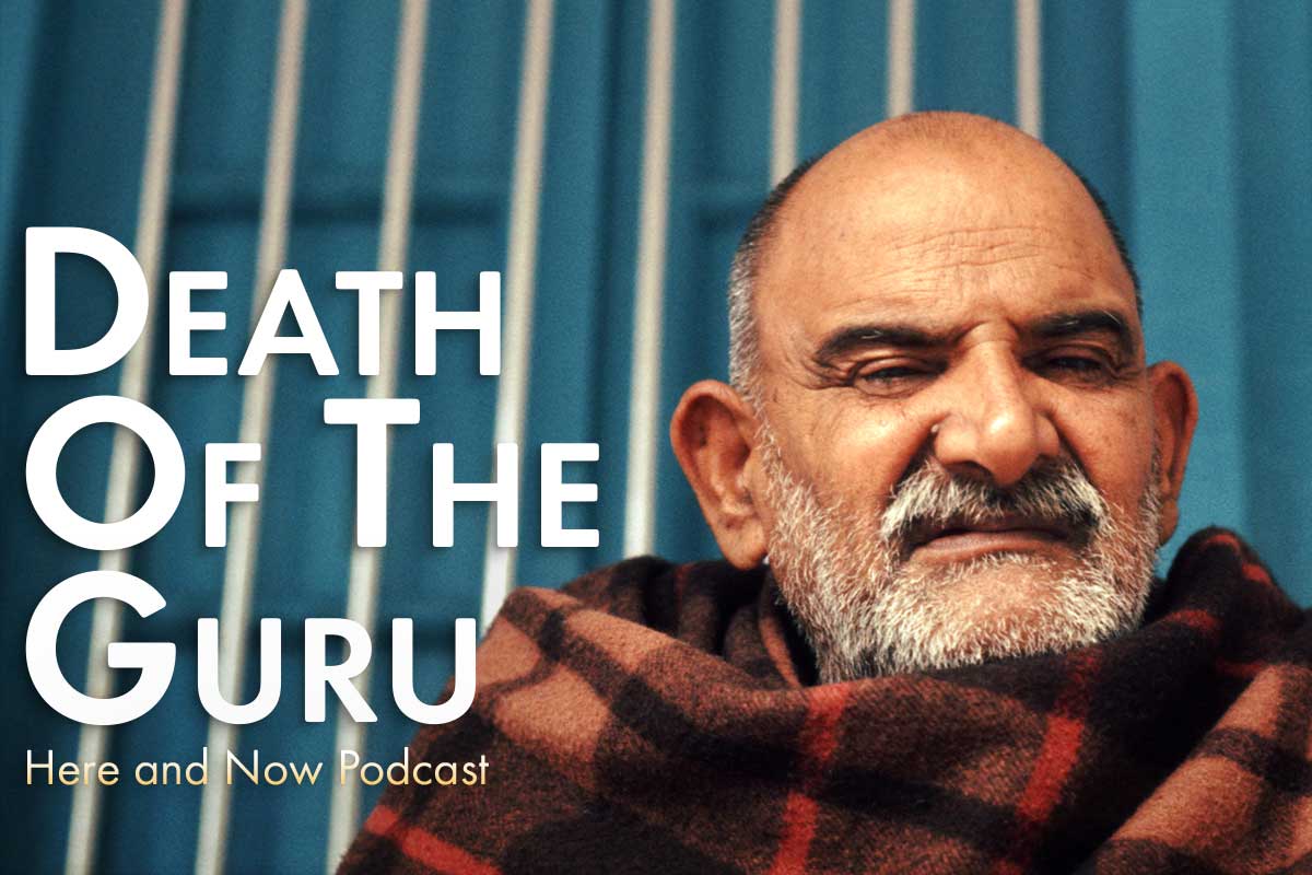 Ram Dass Here and Now Ep. 219 Death of the Guru